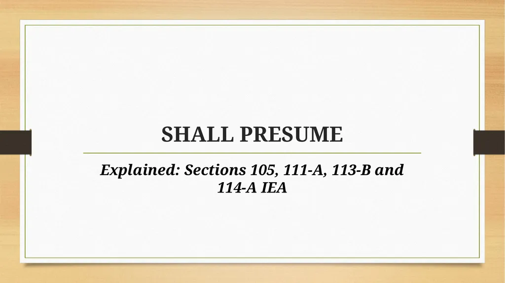 PRESUMPTIONS UNDER THE INDIAN EVIDENCE ACT, 1872 © - slide 15 of 45