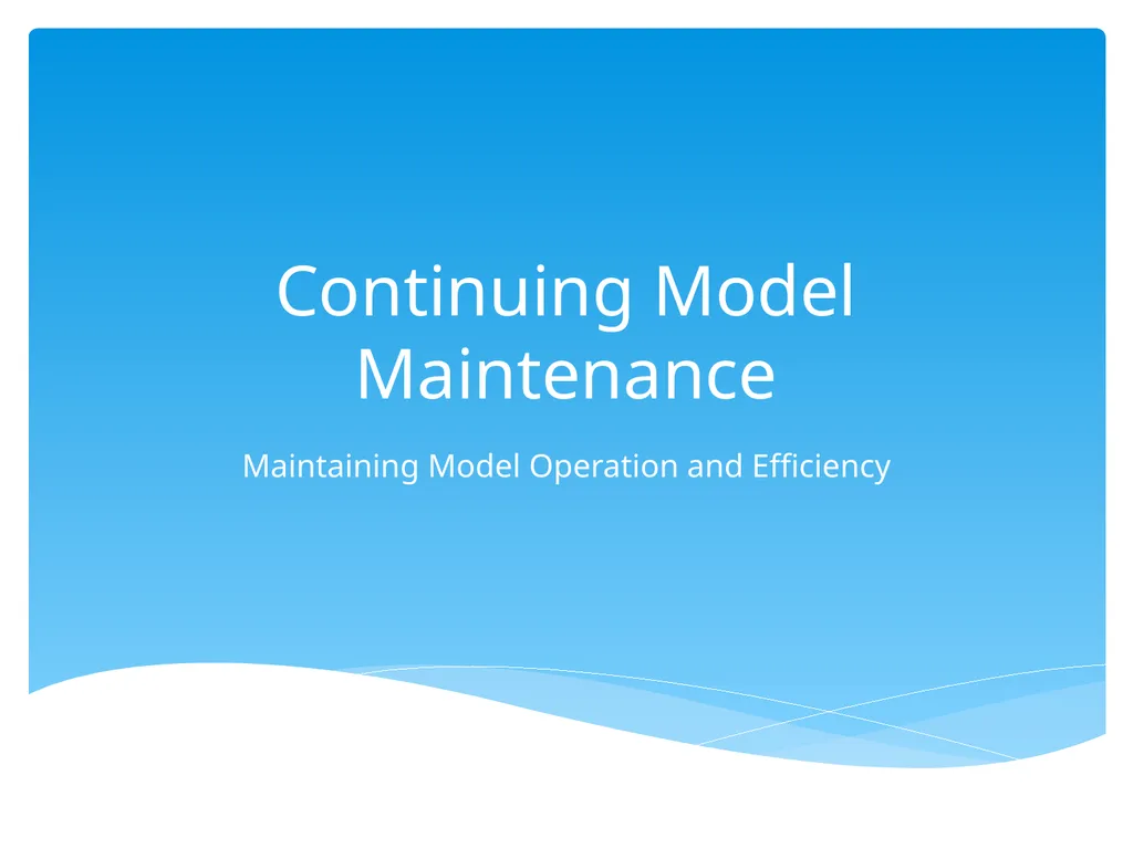 Continuing Model Maintenance Maintaining Model - slide 1 of 22