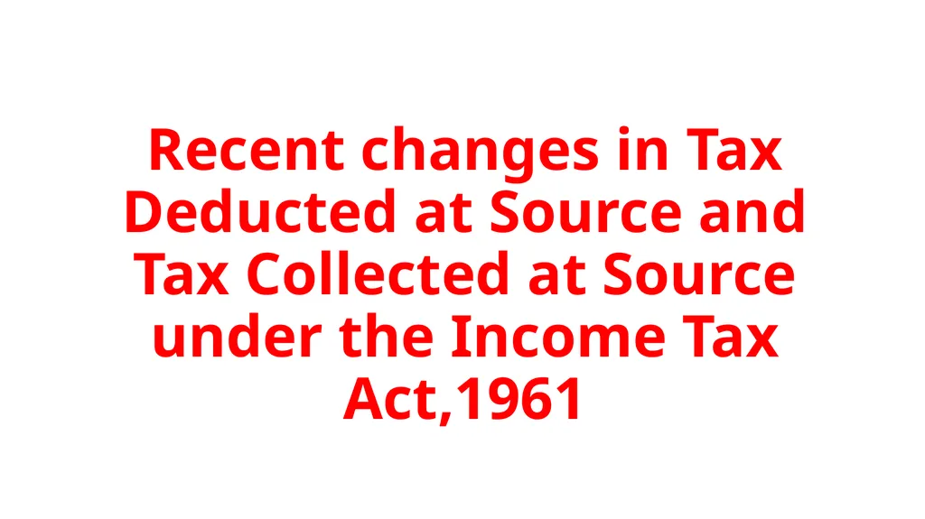 Recent changes in Tax Deducted at Source and Tax