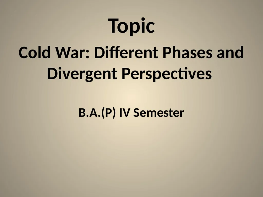 Topic Cold War: Different Phases and Divergent