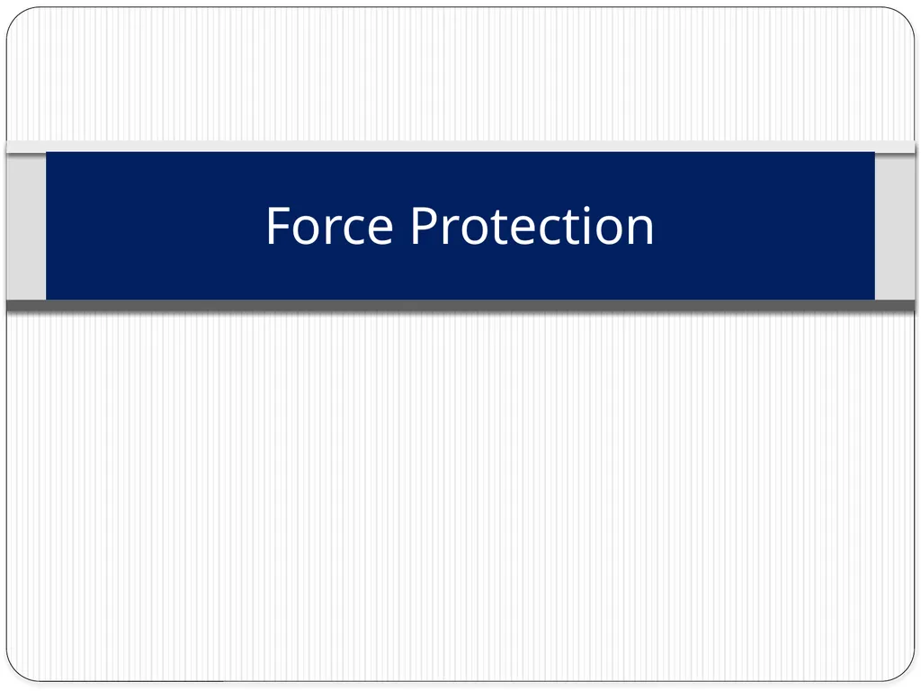 Force Protection What is Force Protection? Force - slide 1 of 13