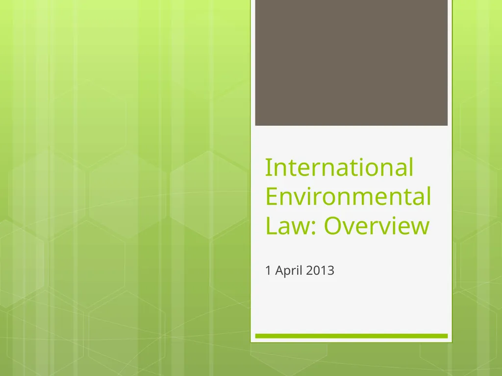 International Environmental Law: Overview 1 April - slide 1 of 19