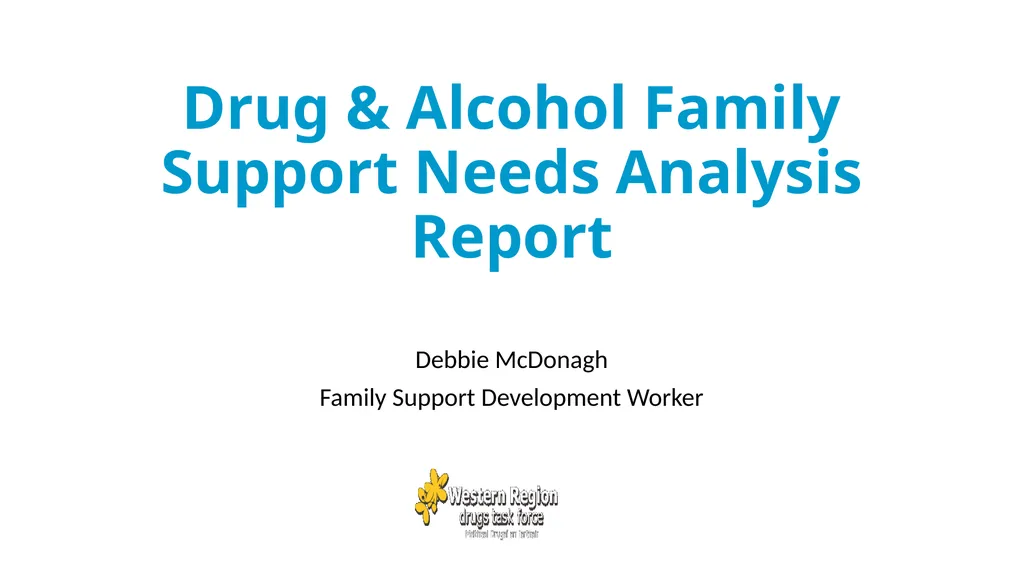 Drug & Alcohol Family Support Needs Analysis - slide 1 of 40