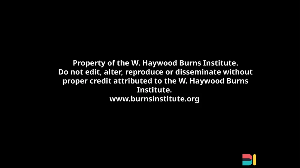 Property of the W. Haywood Burns Institute. Do not
