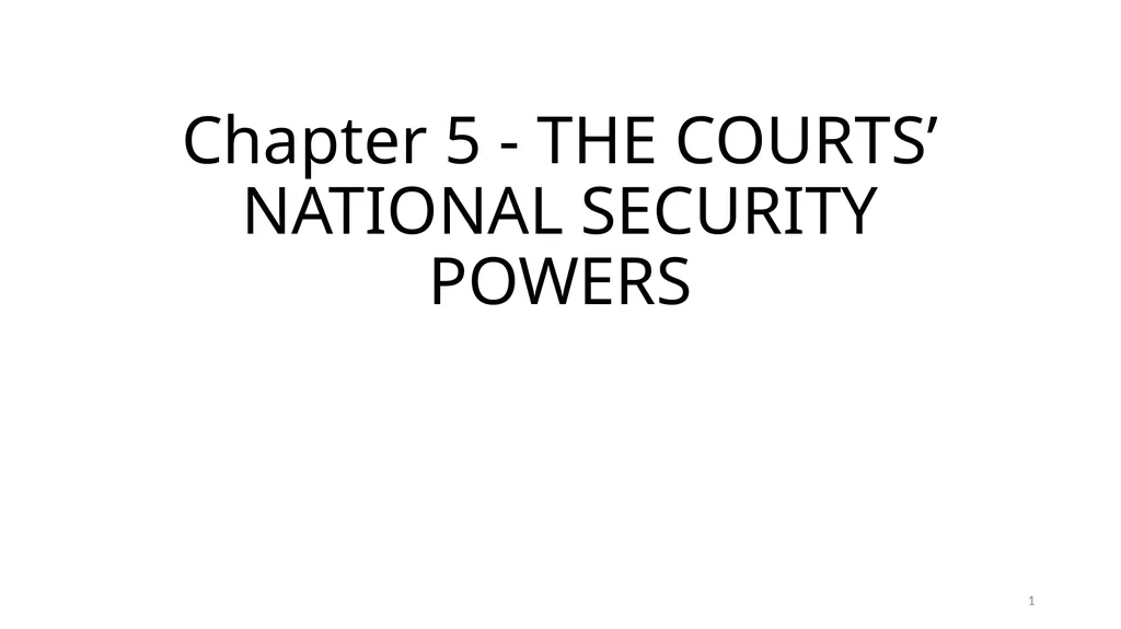 Chapter 5 - THE COURTS’ NATIONAL SECURITY POWERS 1 - slide 1 of 84