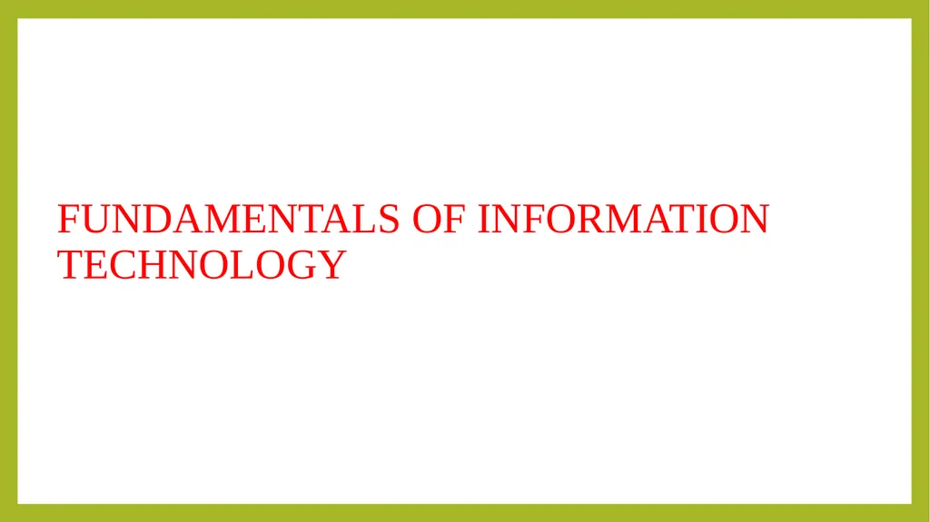 FUNDAMENTALS OF INFORMATION TECHNOLOGY - slide 1 of 81