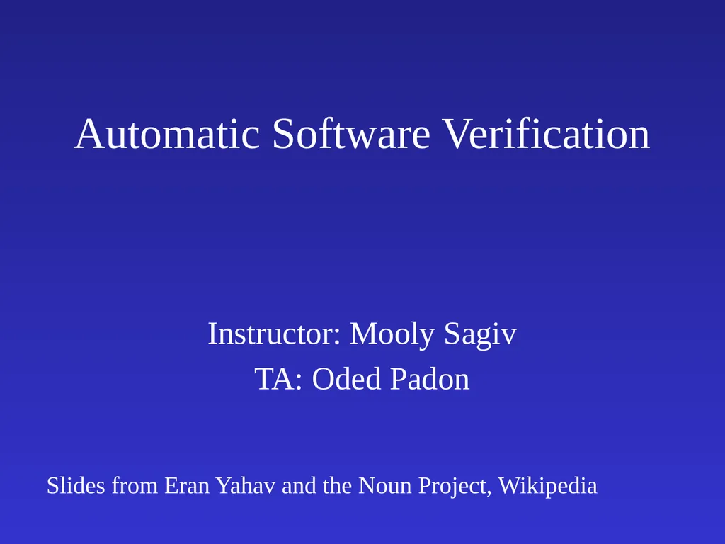 Automatic Software Verification Instructor: Mooly