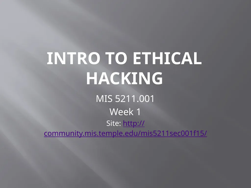 Intro to Ethical Hacking MIS 5211.001 Week 1 Site: - slide 1 of 73