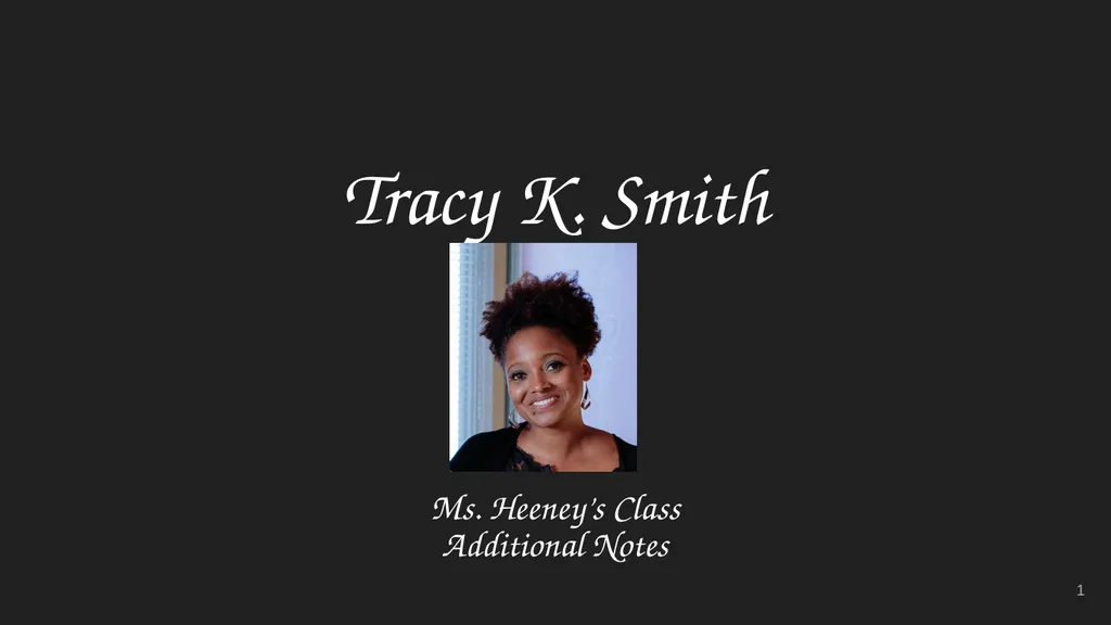 Tracy K. Smith Ms. Heeney’s Class Additional Notes