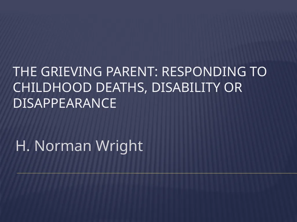 The Grieving Parent: Responding to Childhood - slide 1 of 81