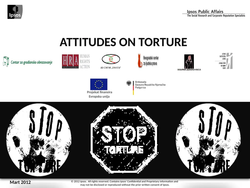 ATTITUDES ON TORTURE Mart 2012 © 2012 Ipsos. All - slide 1 of 25