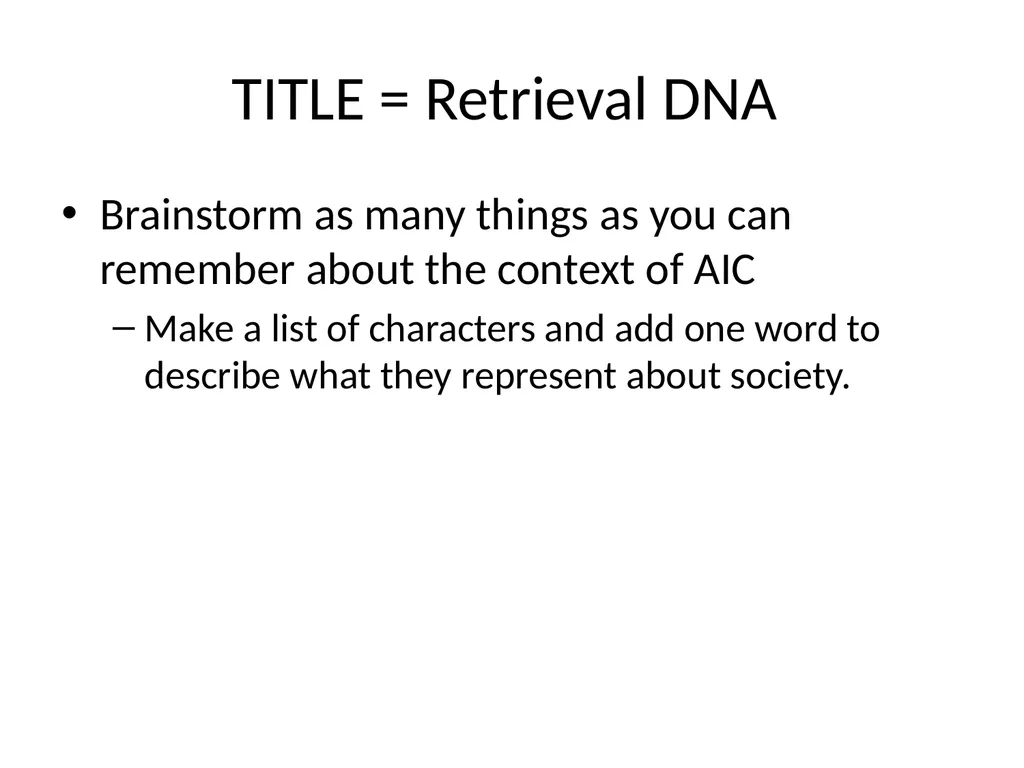 TITLE = Retrieval DNA Brainstorm as many things as