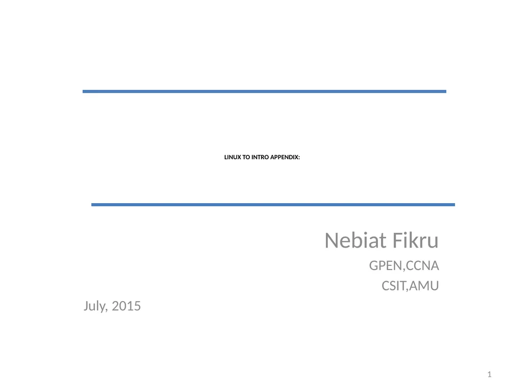 LINUX TO INTRO APPENDIX: Nebiat Fikru GPEN,CCNA - slide 1 of 73