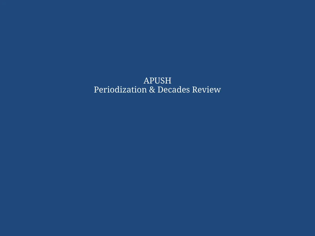 APUSH Periodization & Decades Review Name the