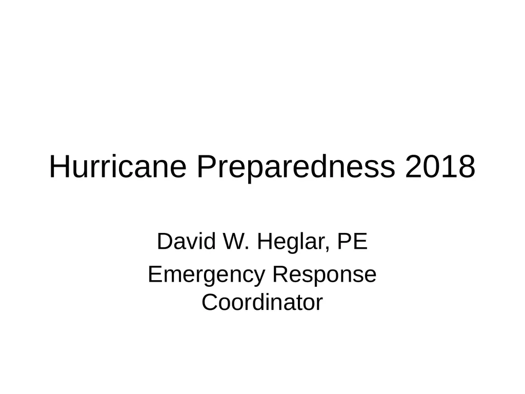 Hurricane Preparedness 2018 David W. Heglar, PE