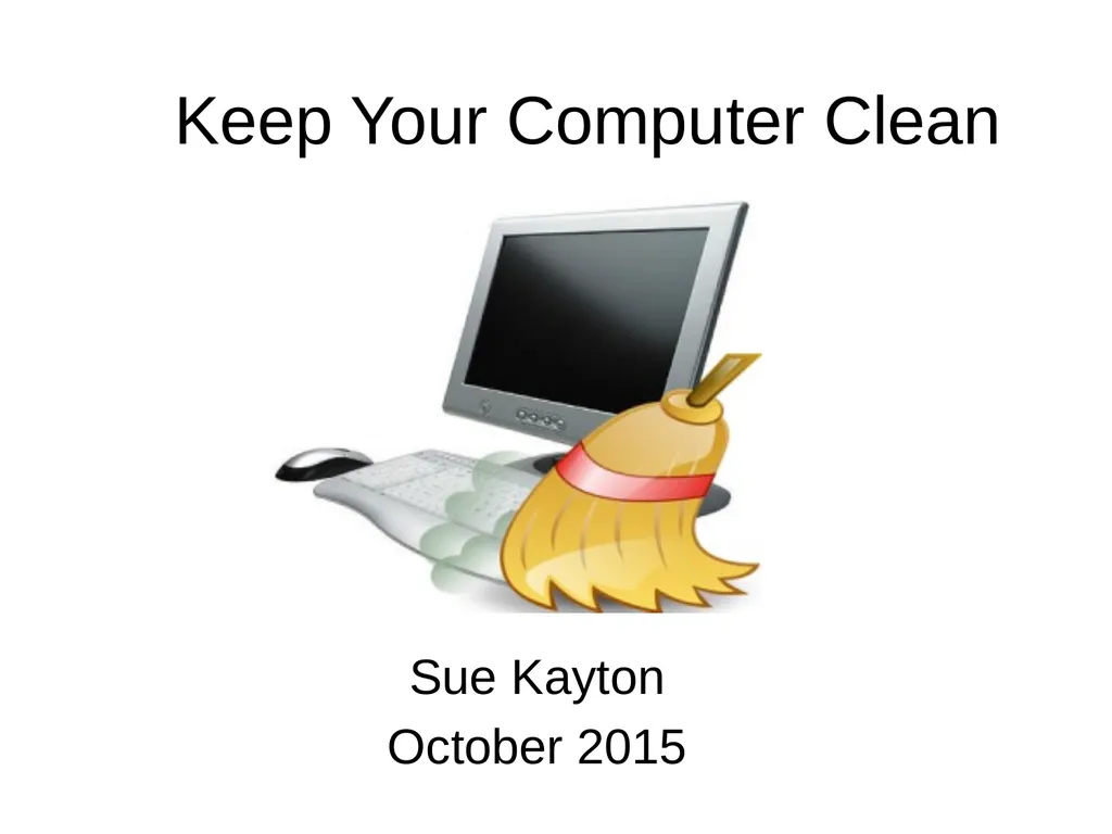 Keep Your Computer Clean Sue Kayton October 2015 - slide 1 of 27