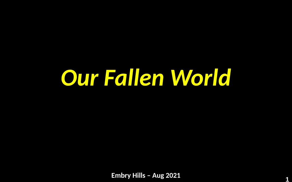 Our Fallen World Embry Hills – Aug 2021 1 The