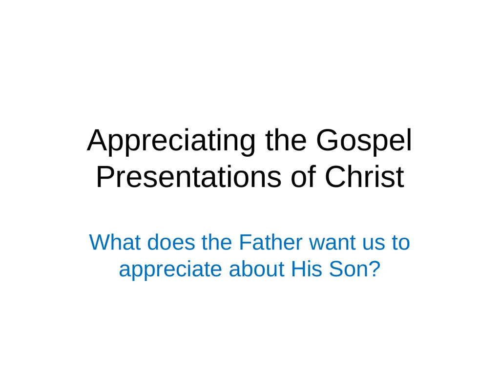 Appreciating the Gospel Presentations of Christ