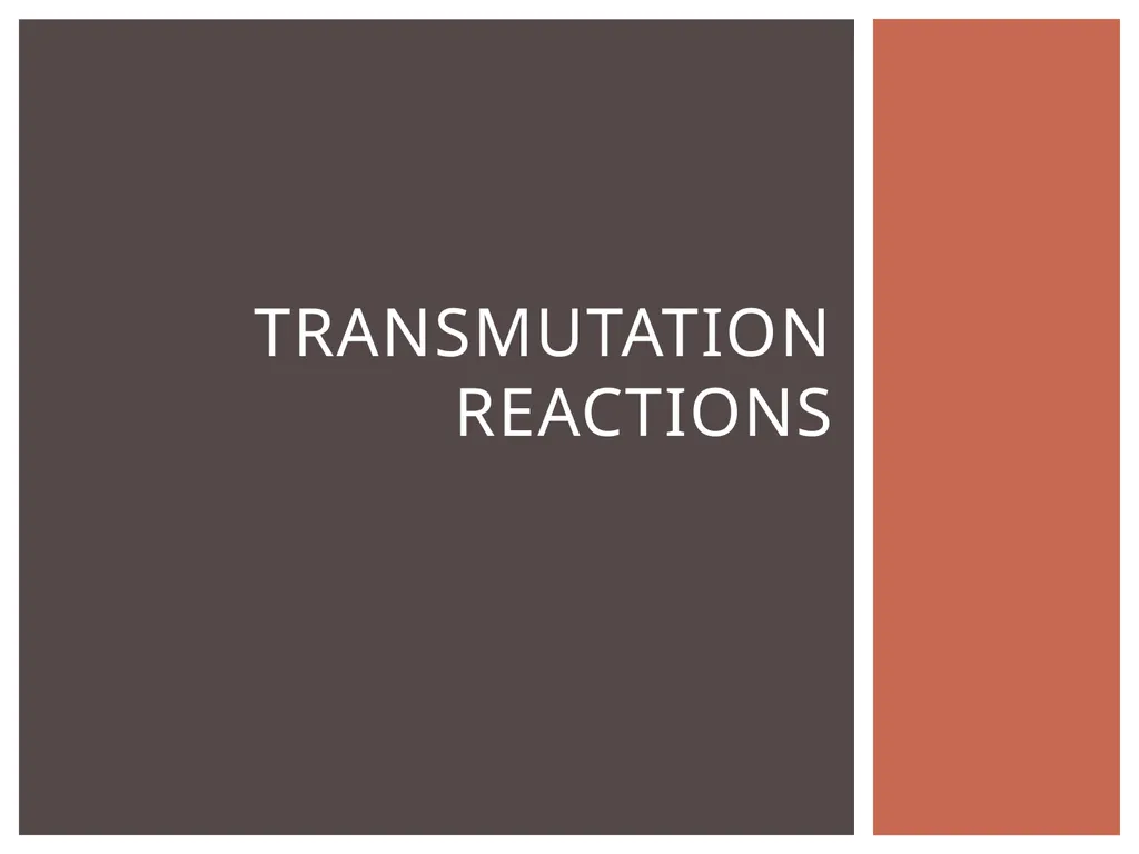 Transmutation Reactions Occurs in nature without - slide 1 of 14