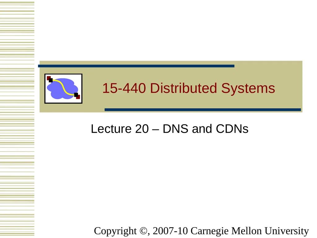 15-440 Distributed Systems Lecture 20 – DNS and - slide 1 of 57