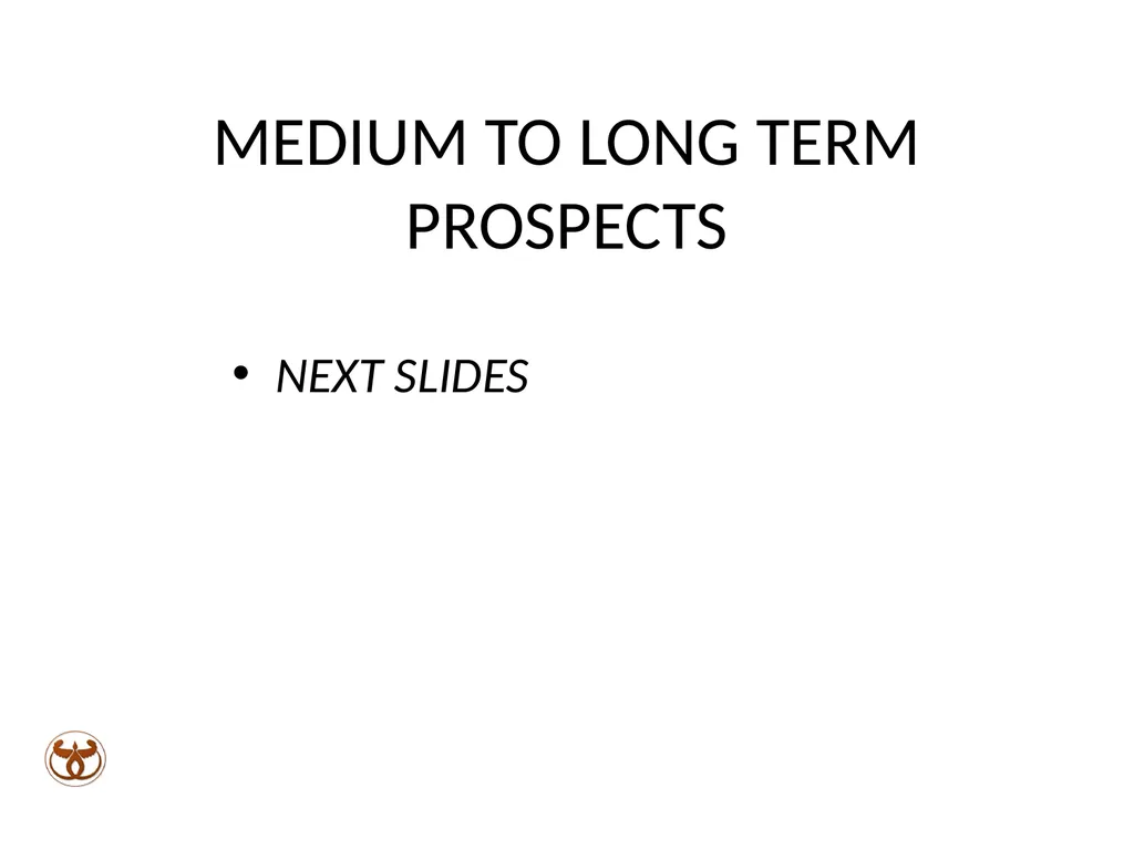 MEDIUM TO LONG TERM PROSPECTS & OUTLOOK - slide 13 of 20