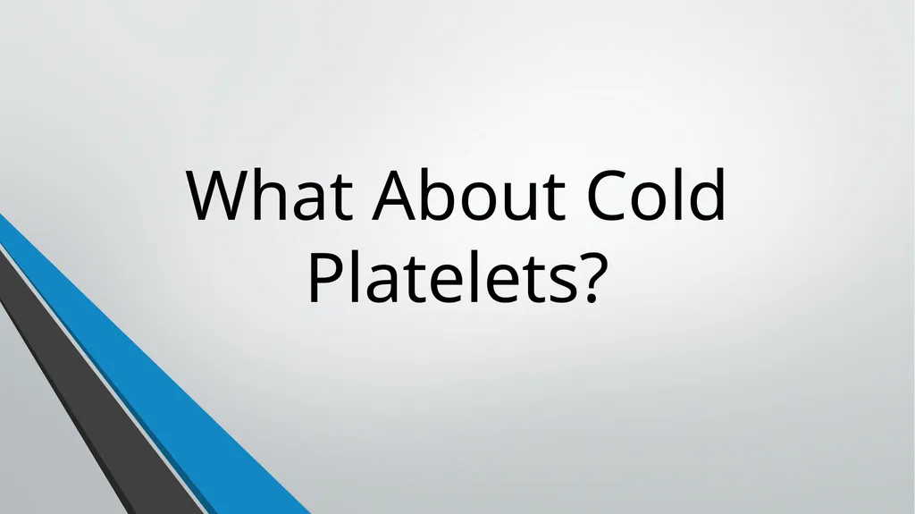 Cold-Stored Platelets and the Impact on Blood - slide 11 of 50
