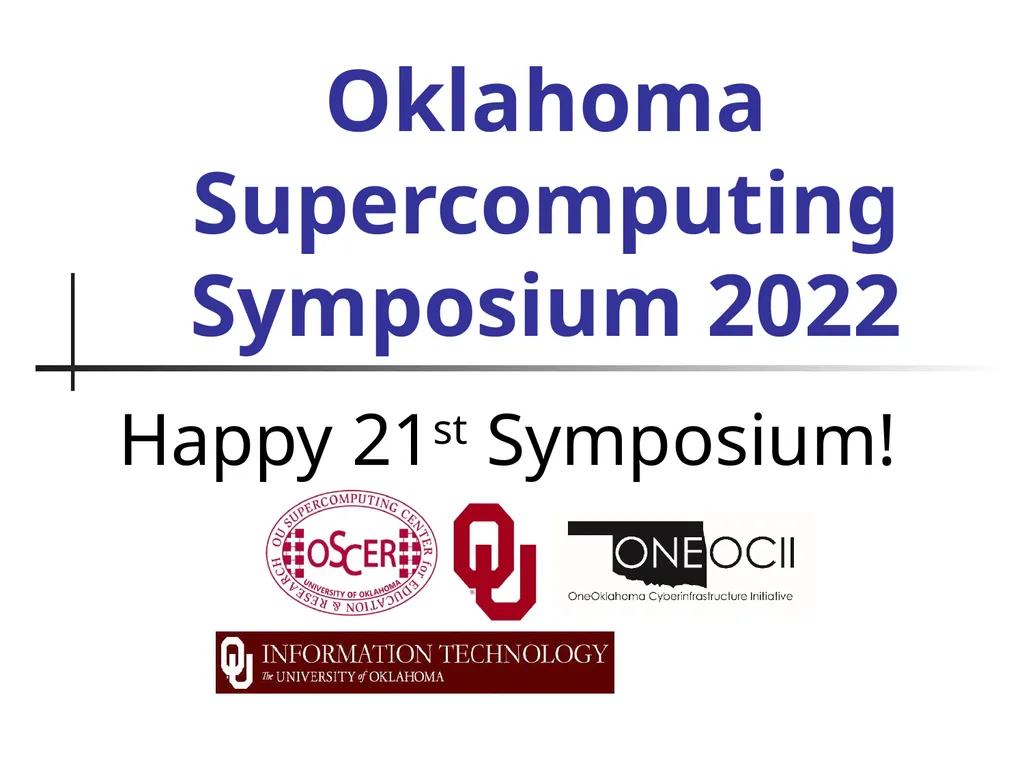 Oklahoma Supercomputing Symposium 2022 Happy 21st - slide 1 of 161