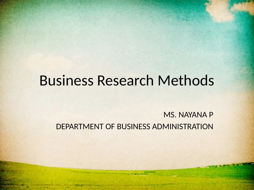Business Research Methods MS. NAYANA P DEPARTMENT