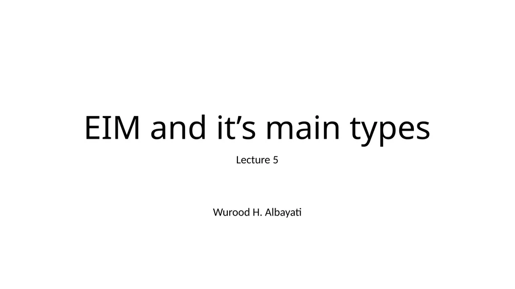 EIM and it’s main types Lecture 5 Wurood H.