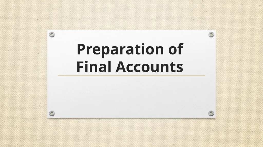 Preparation of Final Accounts INTRODUCTION The