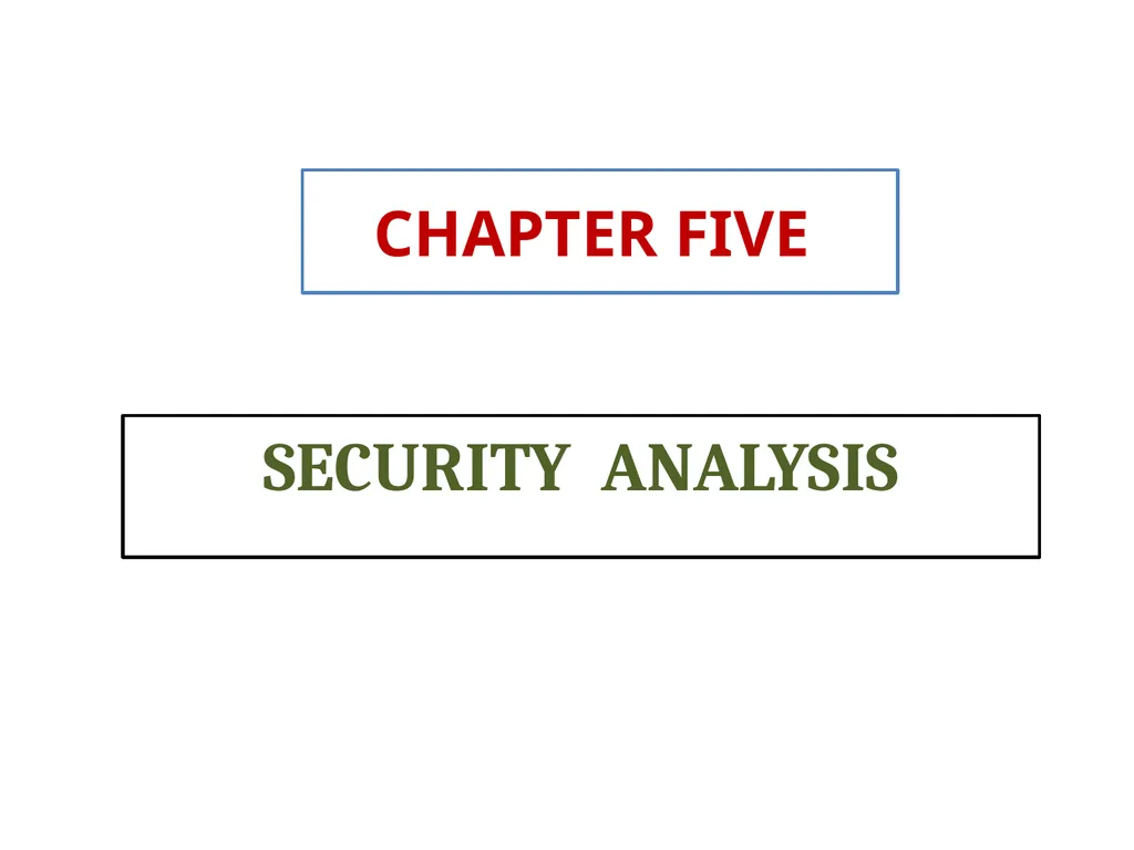 CHAPTER FIVE SECURITY ANALYSIS Introduction - slide 1 of 62
