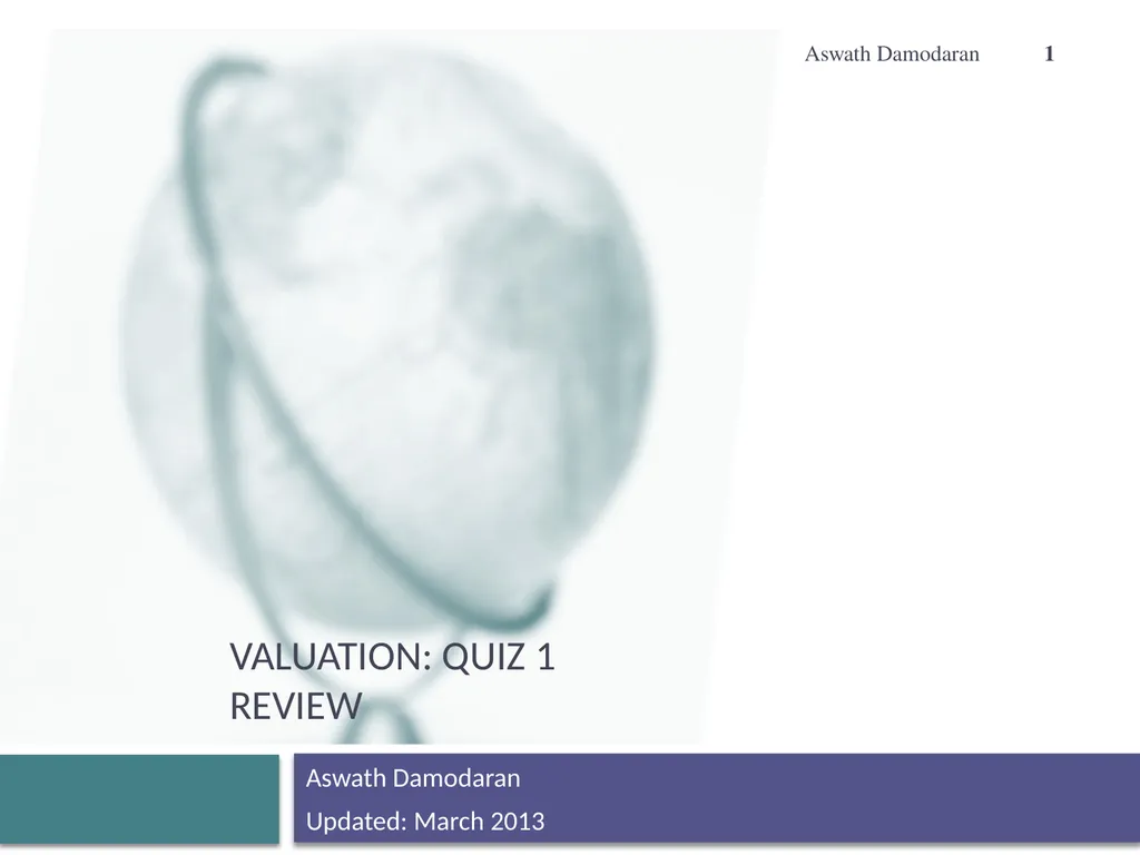 Valuation: Quiz 1 Review Aswath Damodaran Updated: - slide 1 of 20