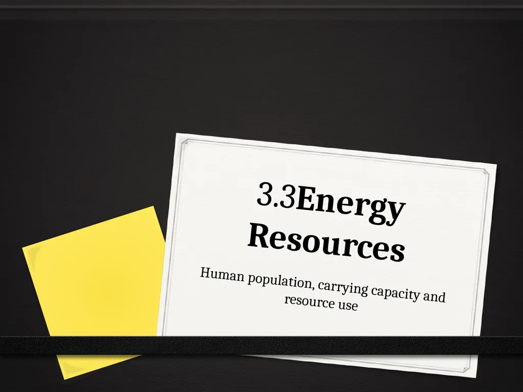 3.3Energy Resources Human population, carrying - slide 1 of 20