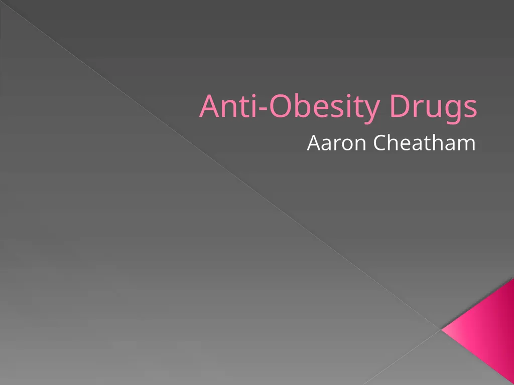 Anti-Obesity Drugs Aaron Cheatham Fat is just what - slide 1 of 32